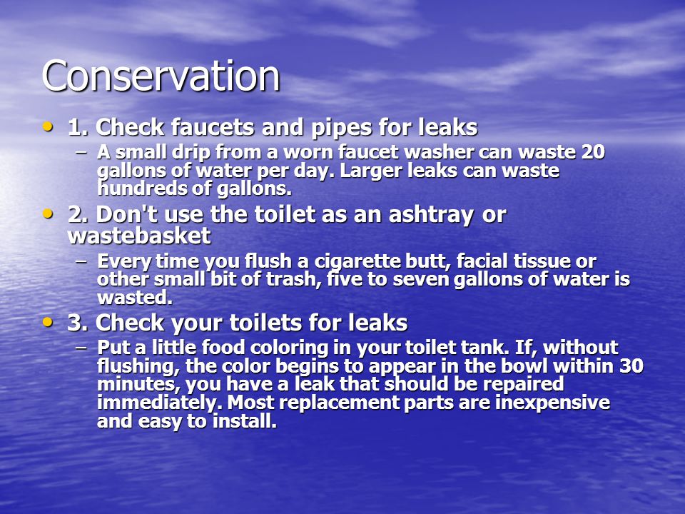 Conservation 1. Check faucets and pipes for leaks