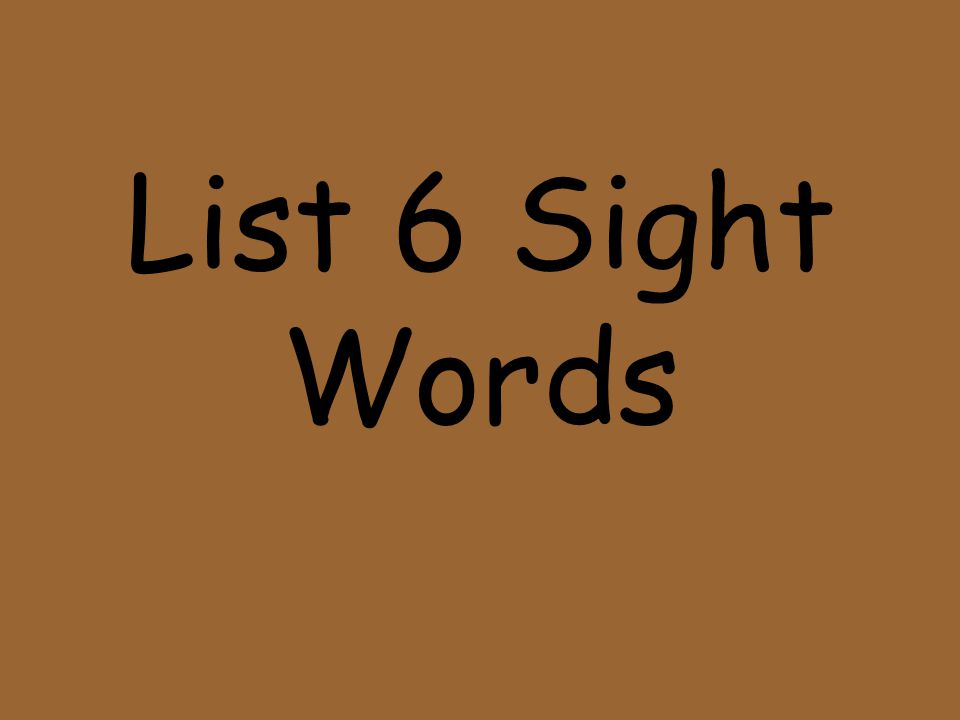List 6 Sight Words