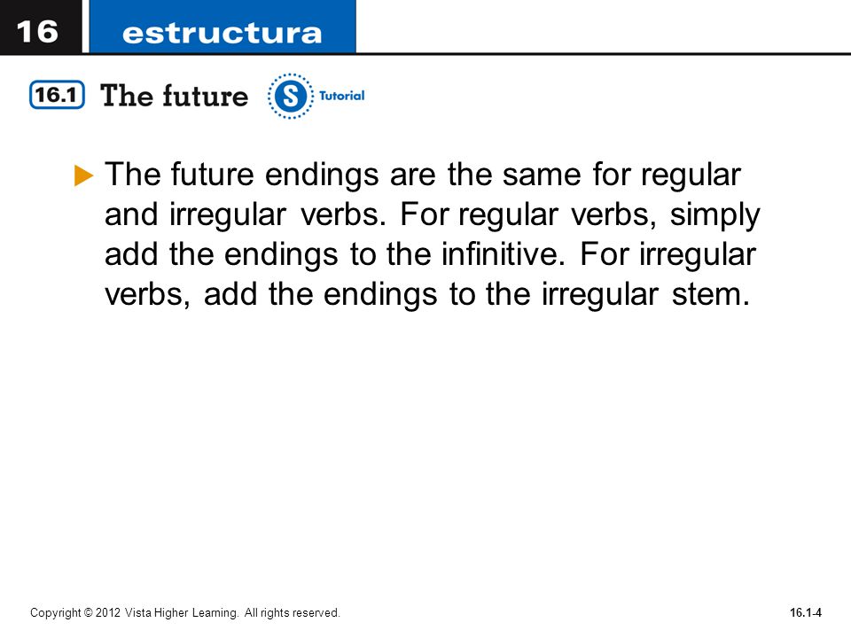 The future endings are the same for regular and irregular verbs