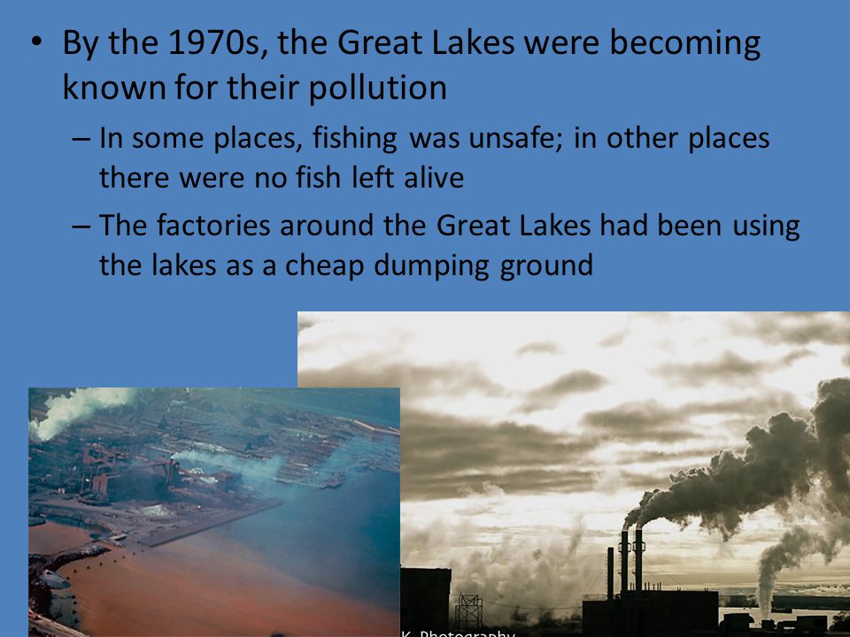 By the 1970s, the Great Lakes were becoming known for their pollution