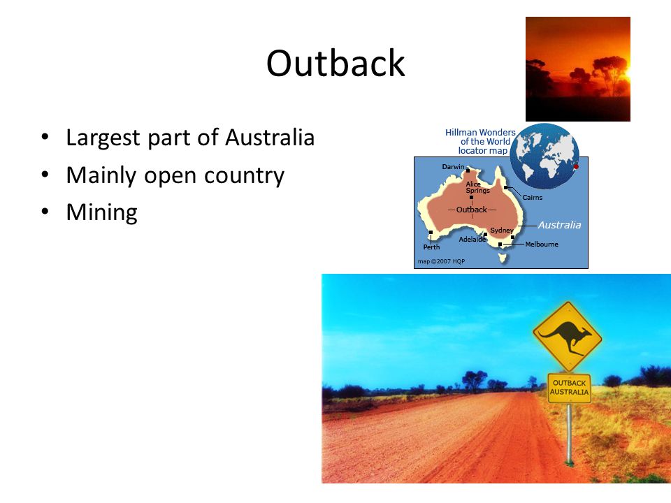 Outback Largest part of Australia Mainly open country Mining