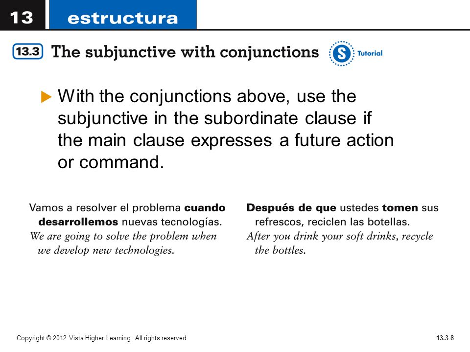 With the conjunctions above, use the subjunctive in the subordinate clause if the main clause expresses a future action or command.