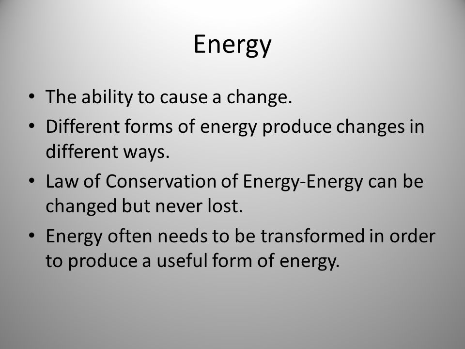 Energy The ability to cause a change.