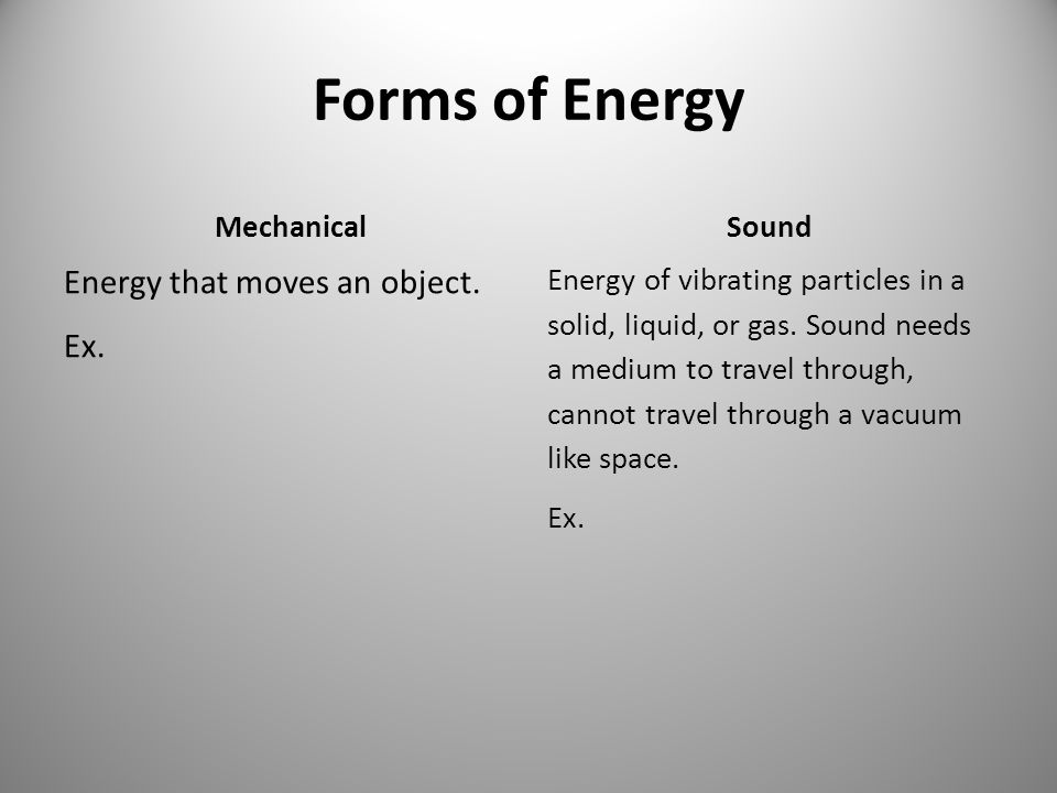 Forms of Energy Energy that moves an object. Ex. Mechanical Sound
