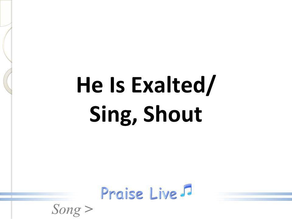 He Is Exalted/ Sing, Shout