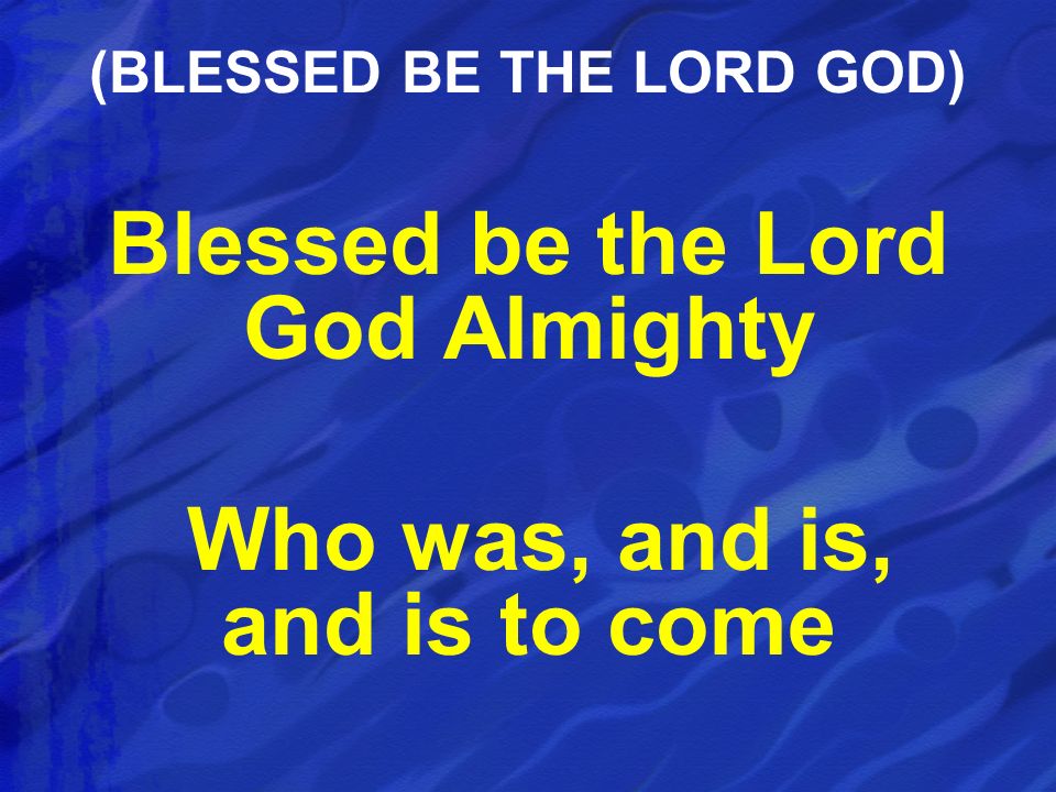 (BLESSED BE THE LORD GOD)