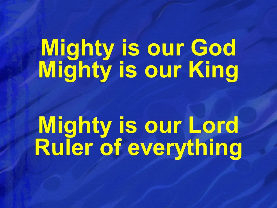 Mighty is our God Mighty is our King