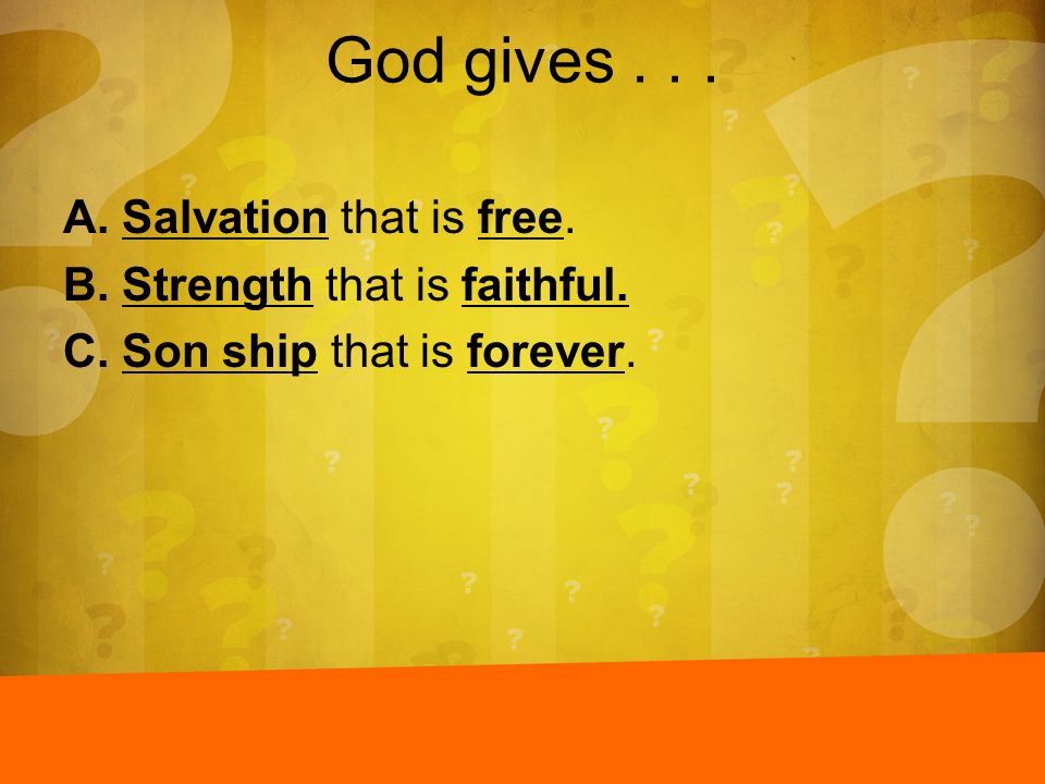 God gives Salvation that is free. Strength that is faithful.