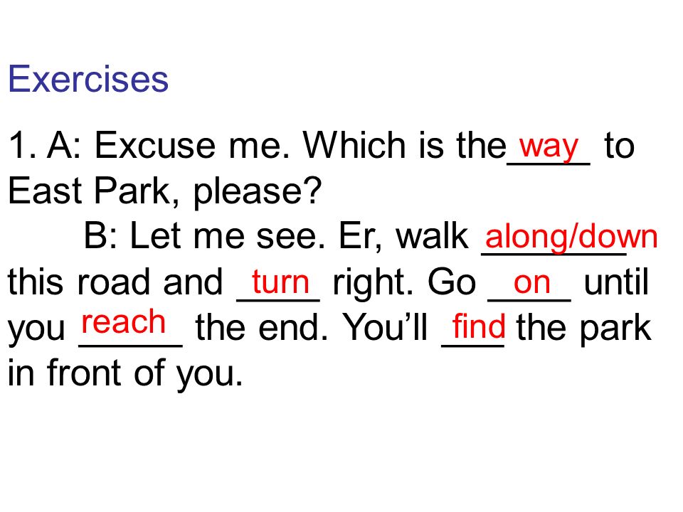 1. A: Excuse me. Which is the____ to East Park, please
