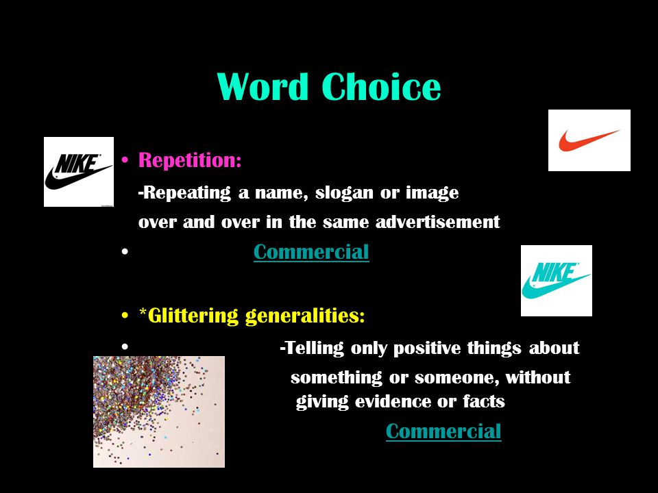 Word Choice Repetition: -Repeating a name, slogan or image Commercial