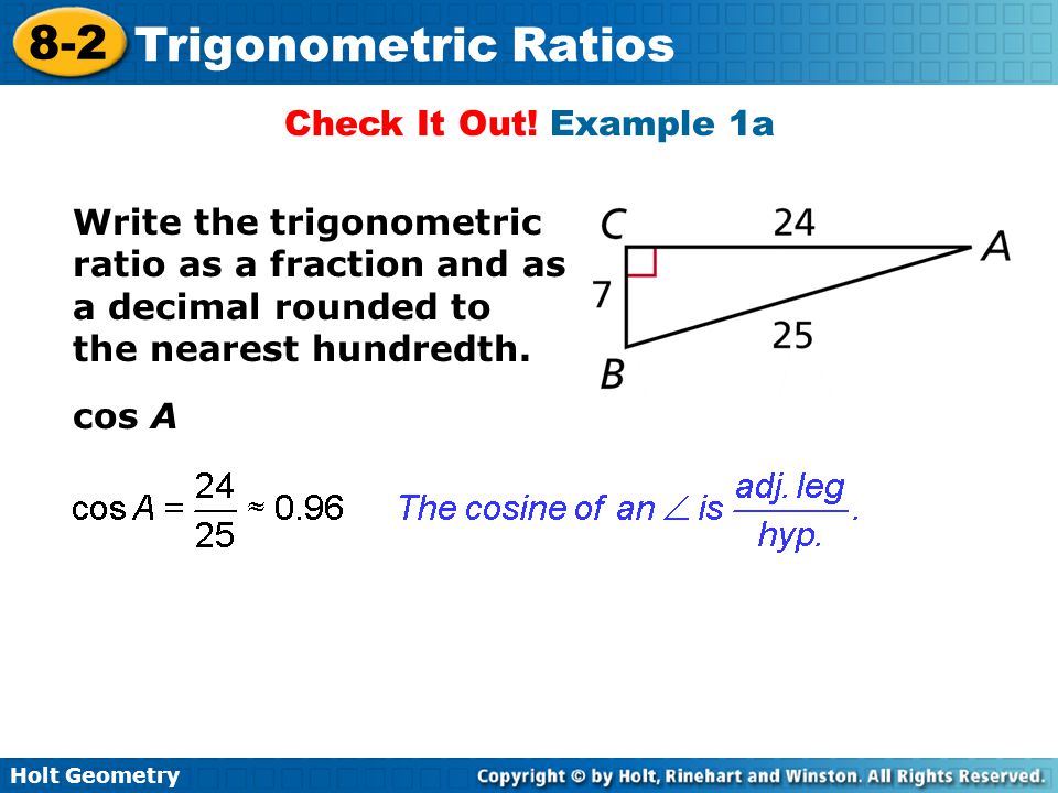 Check It Out! Example 1a Write the trigonometric ratio as a fraction and as a decimal rounded to. the nearest hundredth.