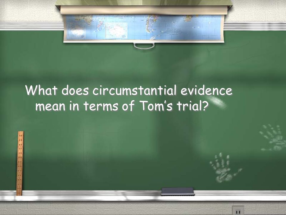 What does circumstantial evidence mean in terms of Tom’s trial