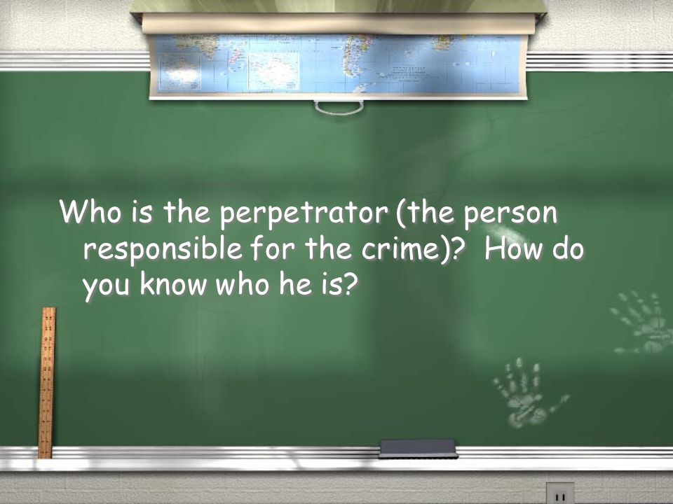 Who is the perpetrator (the person responsible for the crime)