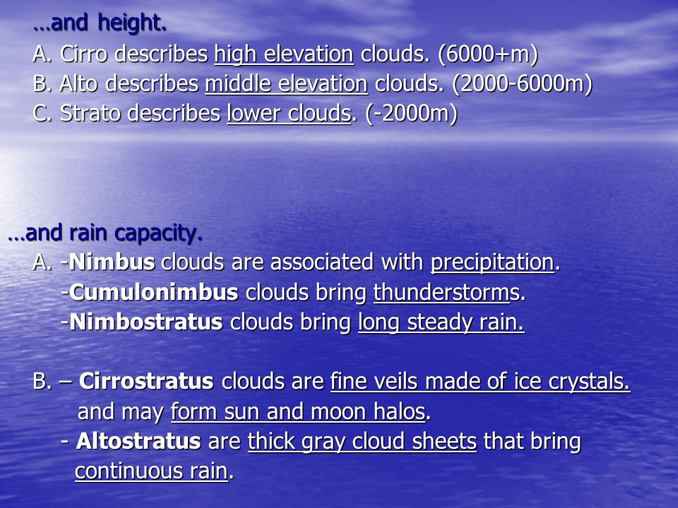 …and height. A. Cirro describes high elevation clouds. (6000+m)