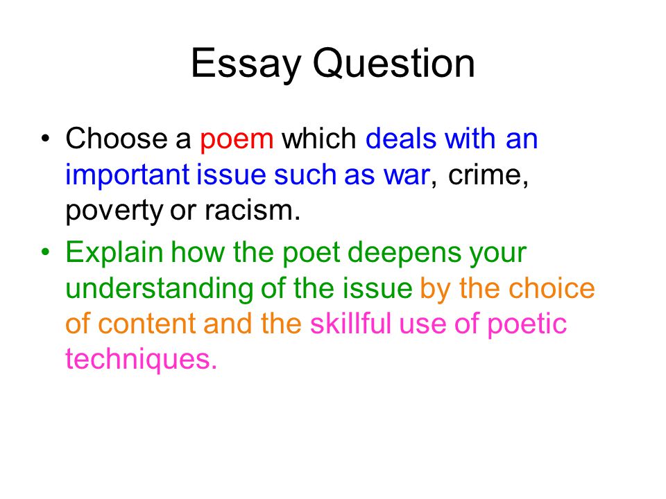 Essay Question Choose a poem which deals with an important issue such as war, crime, poverty or racism.