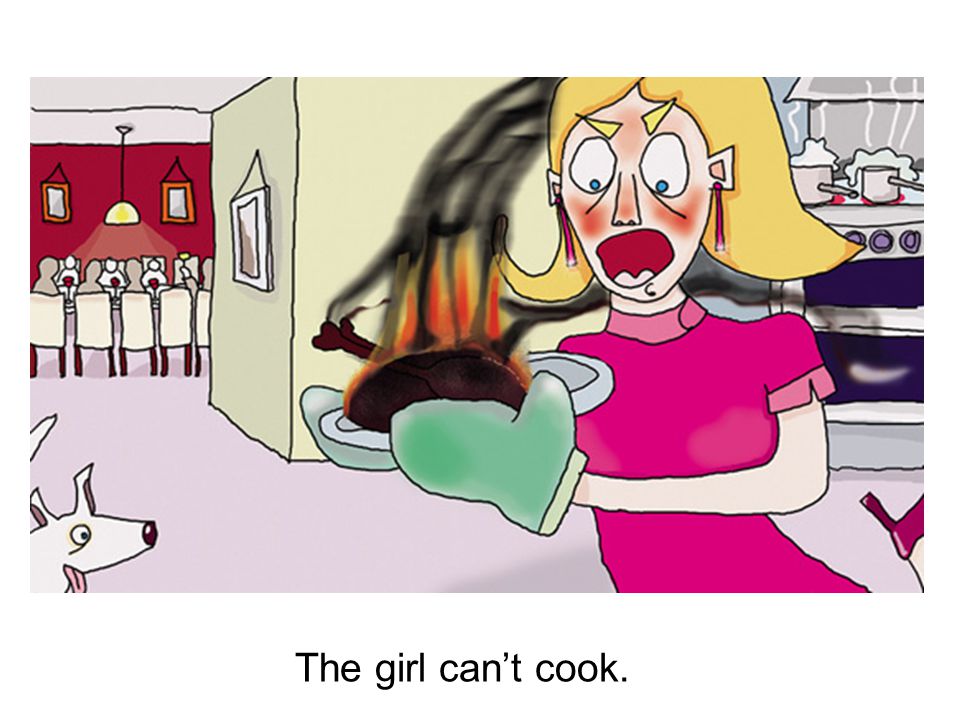 The girl can’t cook.