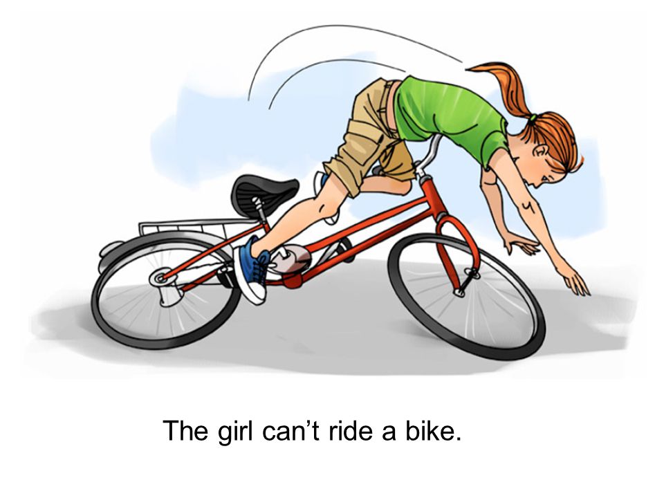 The girl can’t ride a bike.