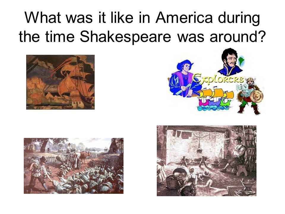 What was it like in America during the time Shakespeare was around