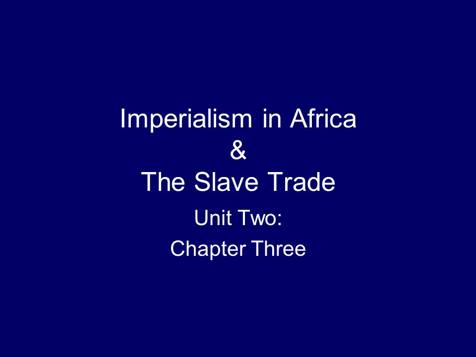 Imperialism in Africa & The Slave Trade