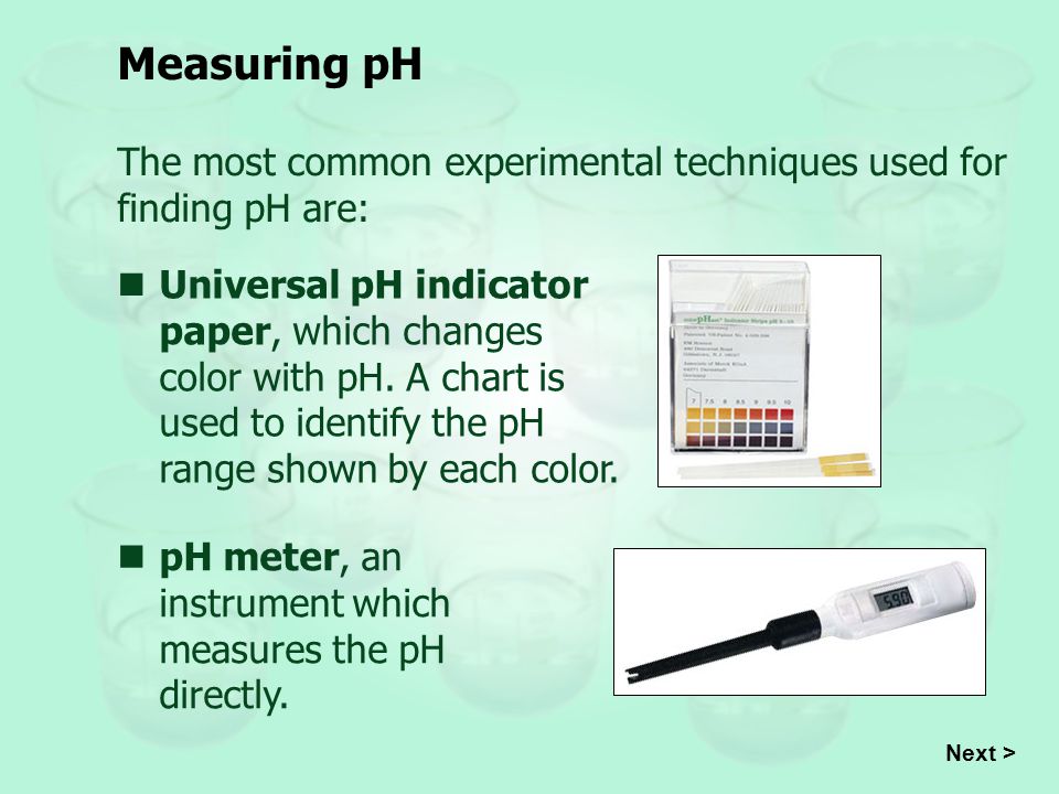 Measuring pH The most common experimental techniques used for finding pH are: