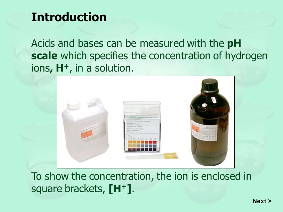 Introduction Acids and bases can be measured with the pH scale which specifies the concentration of hydrogen ions, H+, in a solution.