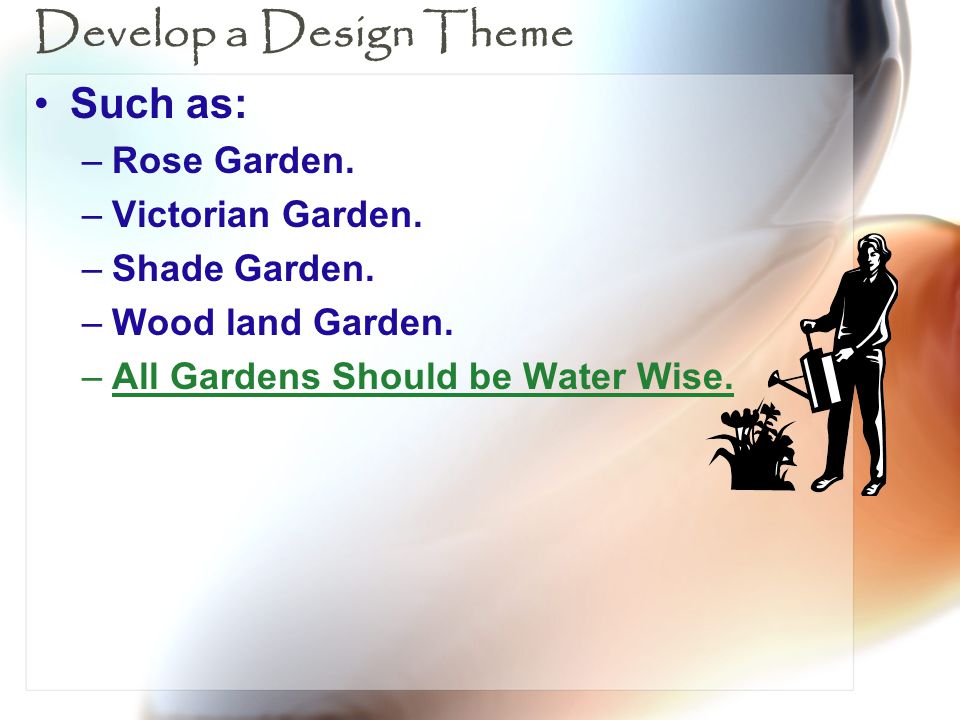 Develop a Design Theme Such as: Rose Garden. Victorian Garden.