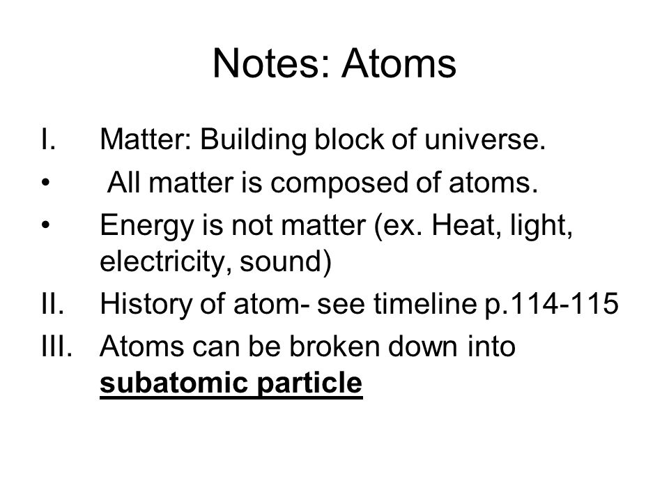 Notes: Atoms Matter: Building block of universe.