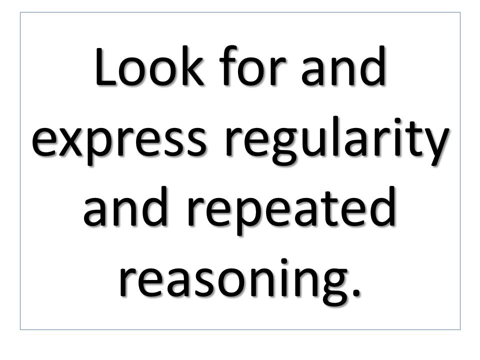 Look for and express regularity and repeated reasoning.