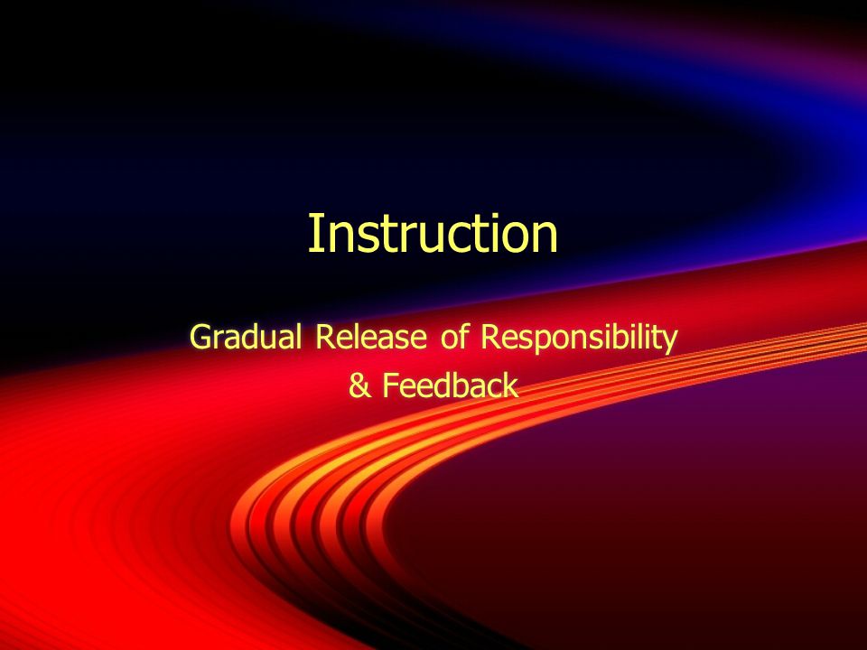 Gradual Release of Responsibility & Feedback