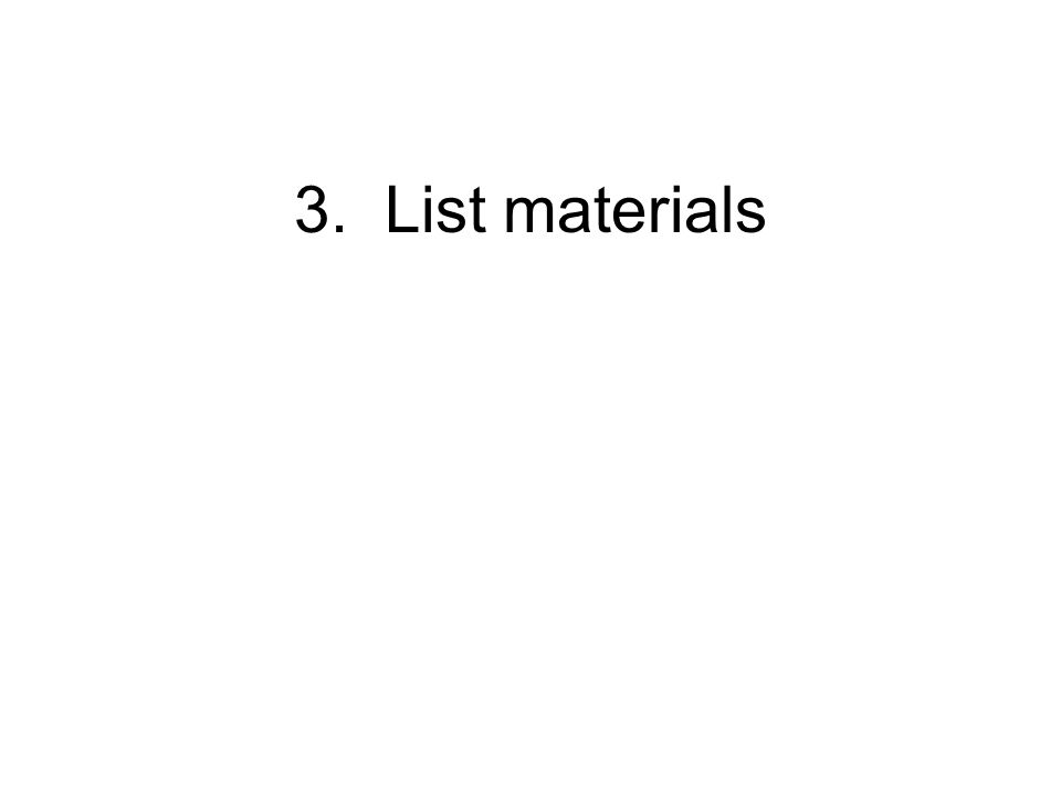 3. List materials