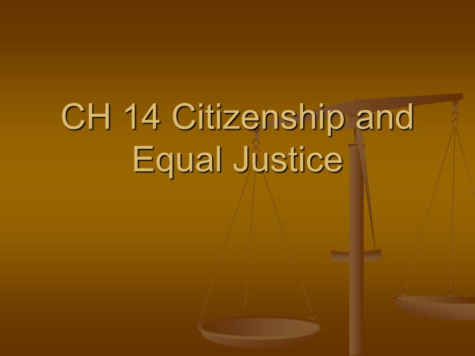 CH 14 Citizenship and Equal Justice