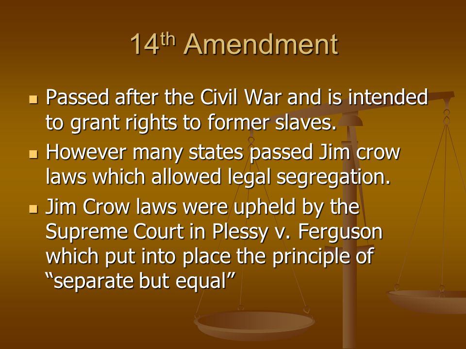 14th Amendment Passed after the Civil War and is intended to grant rights to former slaves.