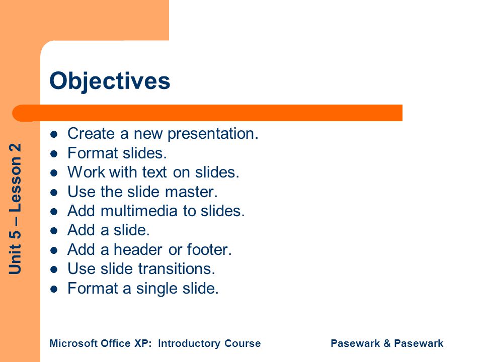 Objectives Create a new presentation. Format slides.