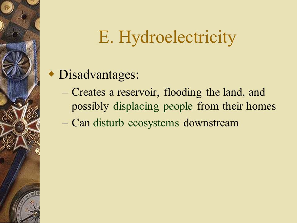 E. Hydroelectricity Disadvantages: