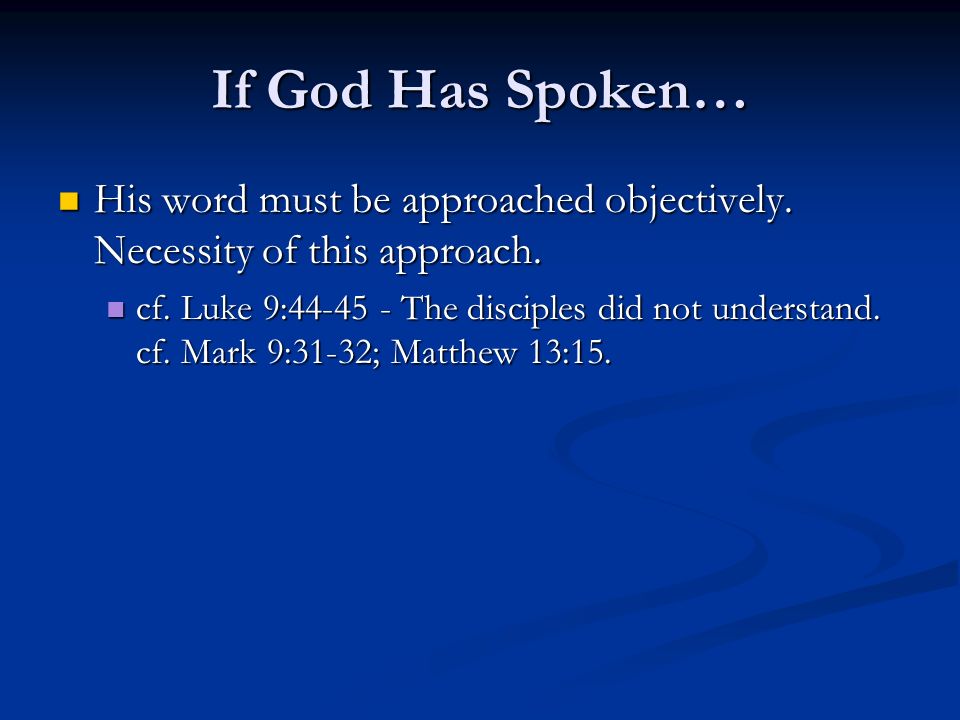 If God Has Spoken… His word must be approached objectively. Necessity of this approach.