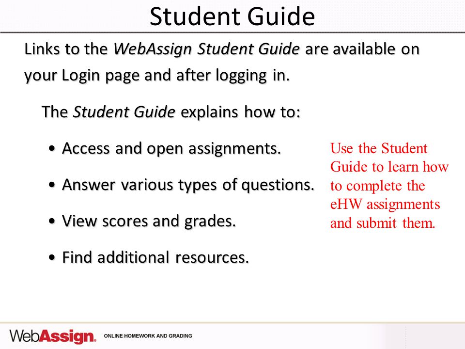 Student Guide Links to the WebAssign Student Guide are available on