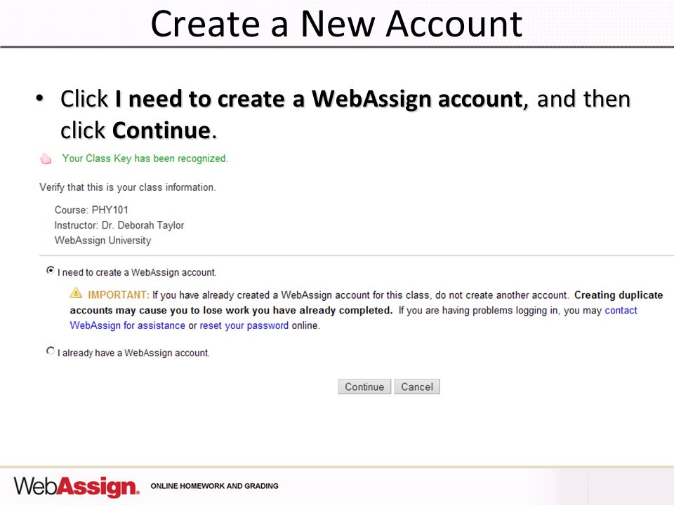 Create a New Account Click I need to create a WebAssign account, and then click Continue.