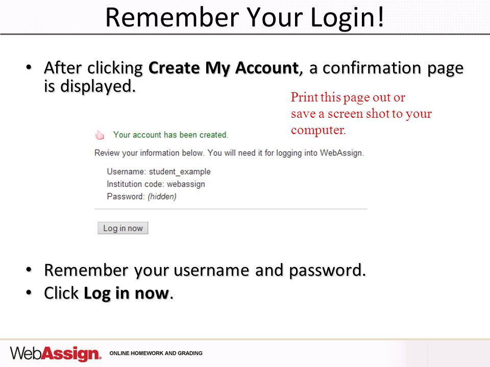 Remember Your Login! After clicking Create My Account, a confirmation page is displayed. Remember your username and password.