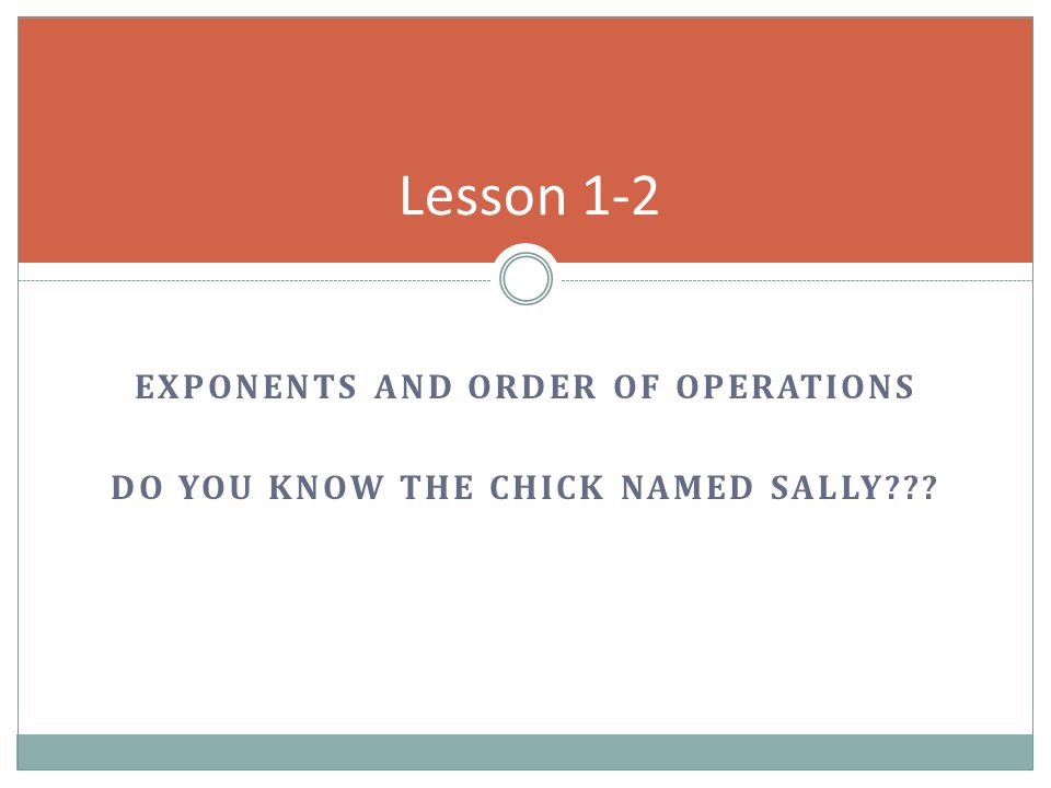 Exponents and Order of Operations Do you know the chick named sally