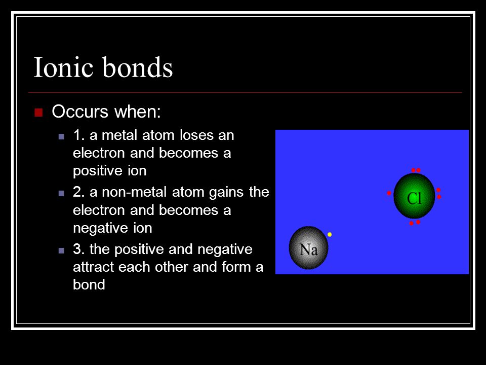 Ionic bonds Occurs when: