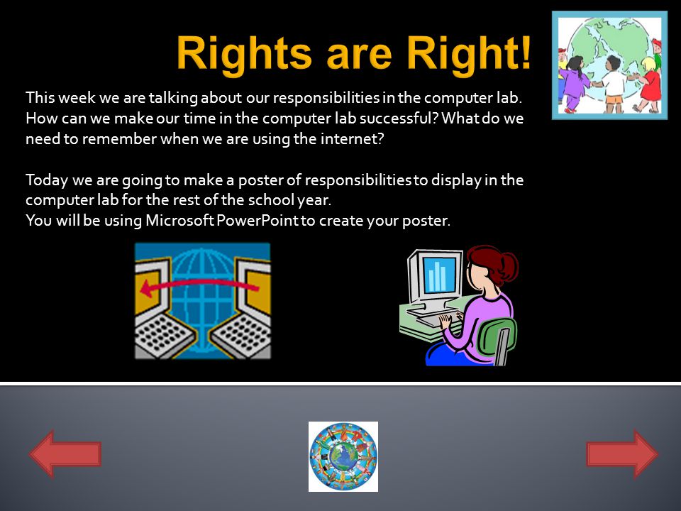 Rights are Right! This week we are talking about our responsibilities in the computer lab.