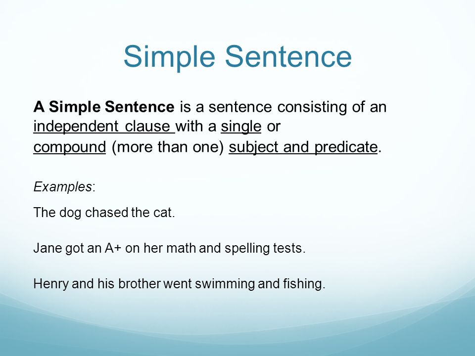 Simple Sentence A Simple Sentence is a sentence consisting of an independent clause with a single or.