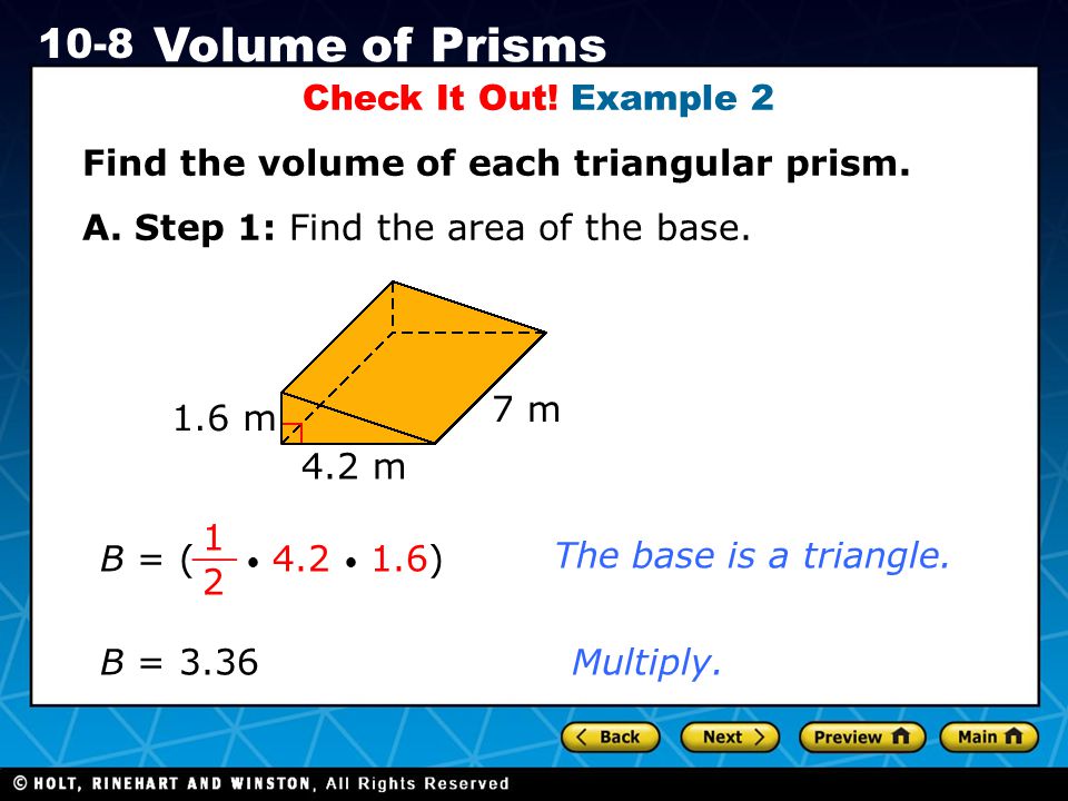 Check It Out! Example 2 Find the volume of each triangular prism. A. Step 1: Find the area of the base.