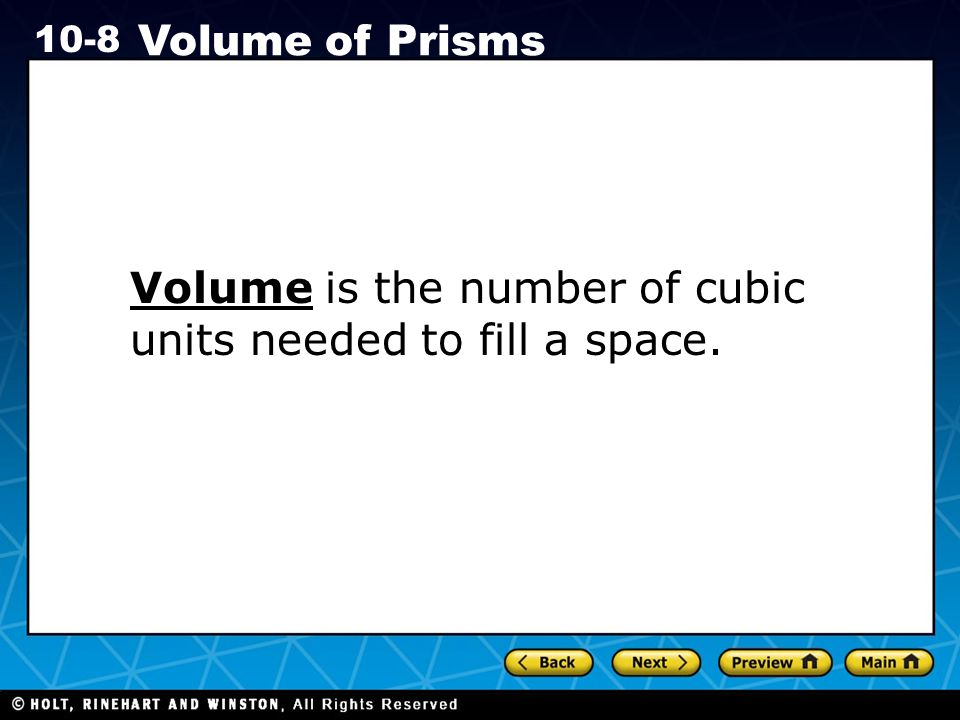 Volume is the number of cubic units needed to fill a space.