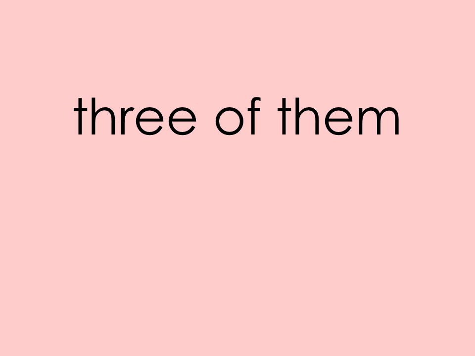 three of them