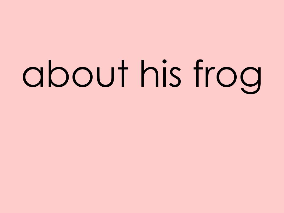 about his frog