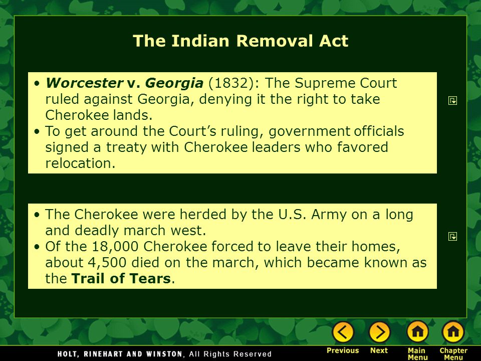 The Indian Removal Act Worcester v. Georgia (1832): The Supreme Court ruled against Georgia, denying it the right to take Cherokee lands.