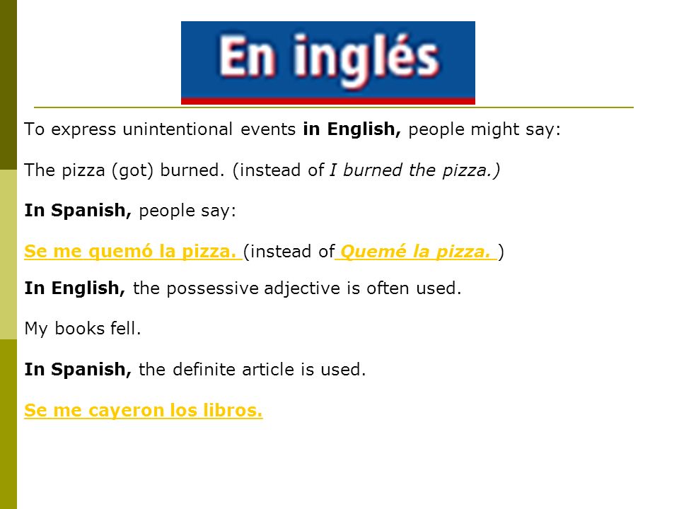To express unintentional events in English, people might say: