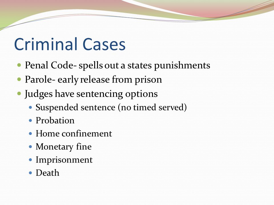 Criminal Cases Penal Code- spells out a states punishments
