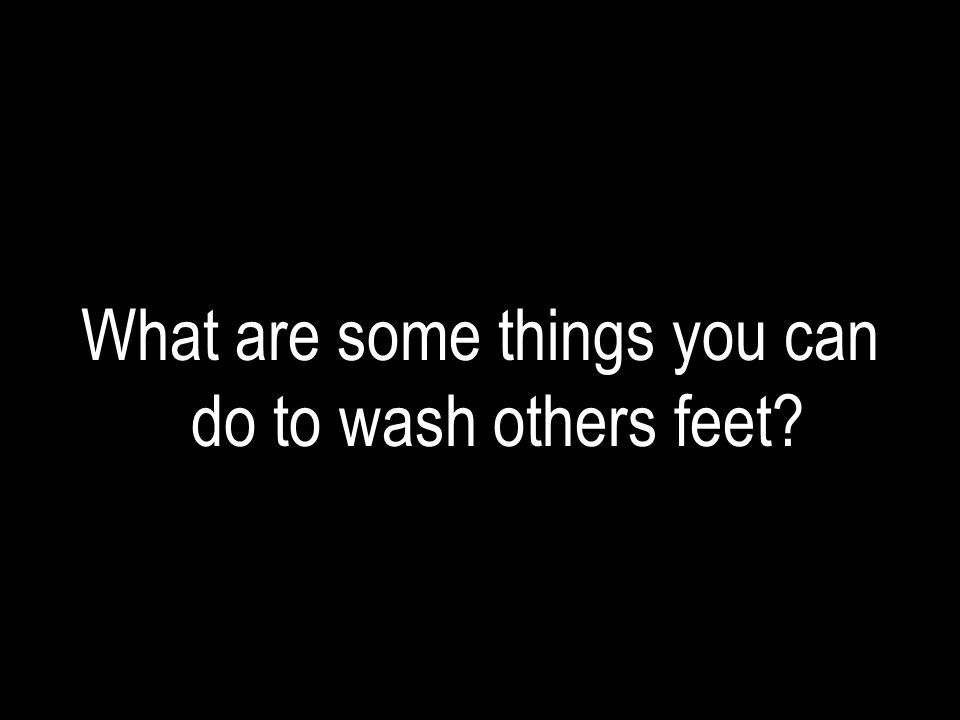 What are some things you can do to wash others feet